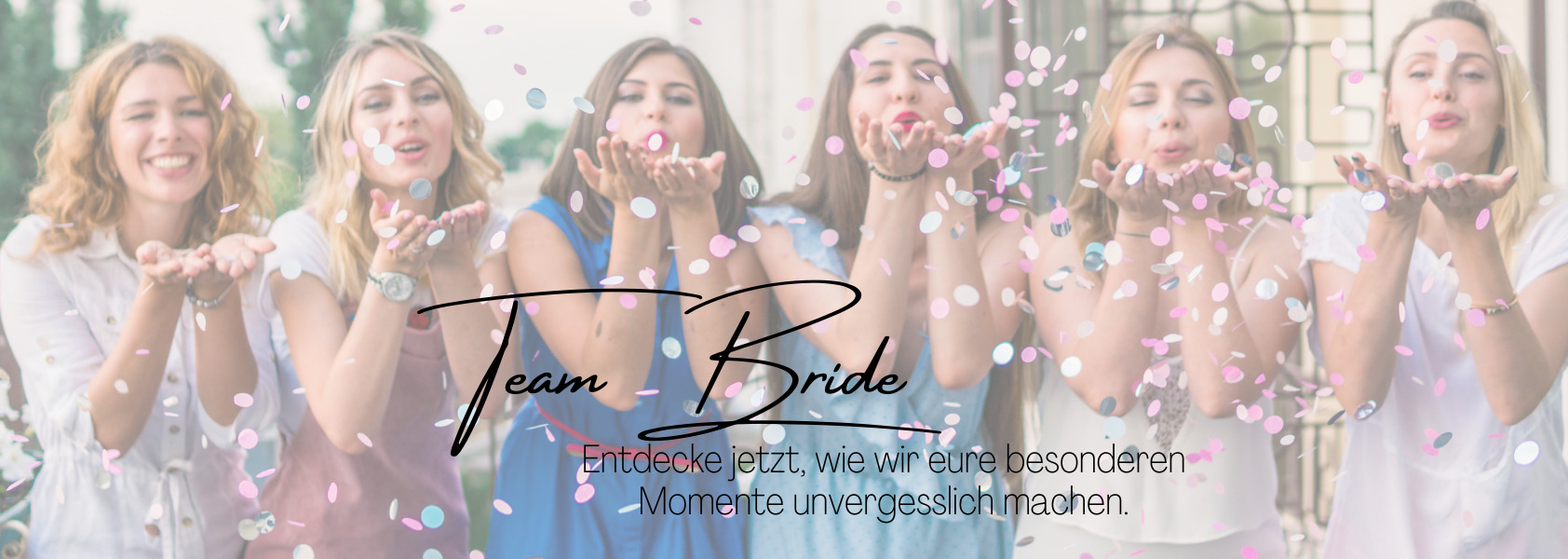 Hochzeitsshop_Team Braut - Entdecke jetzt, wie wir eure besonderen Momente unvergesslich machen